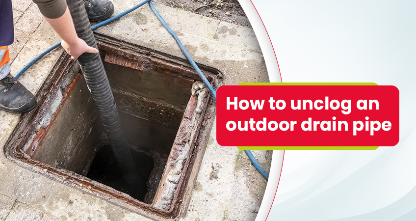 How to Unclog an Outdoor Drain Pipe?