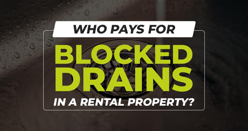 Who pays for blocked drains in a rental property?